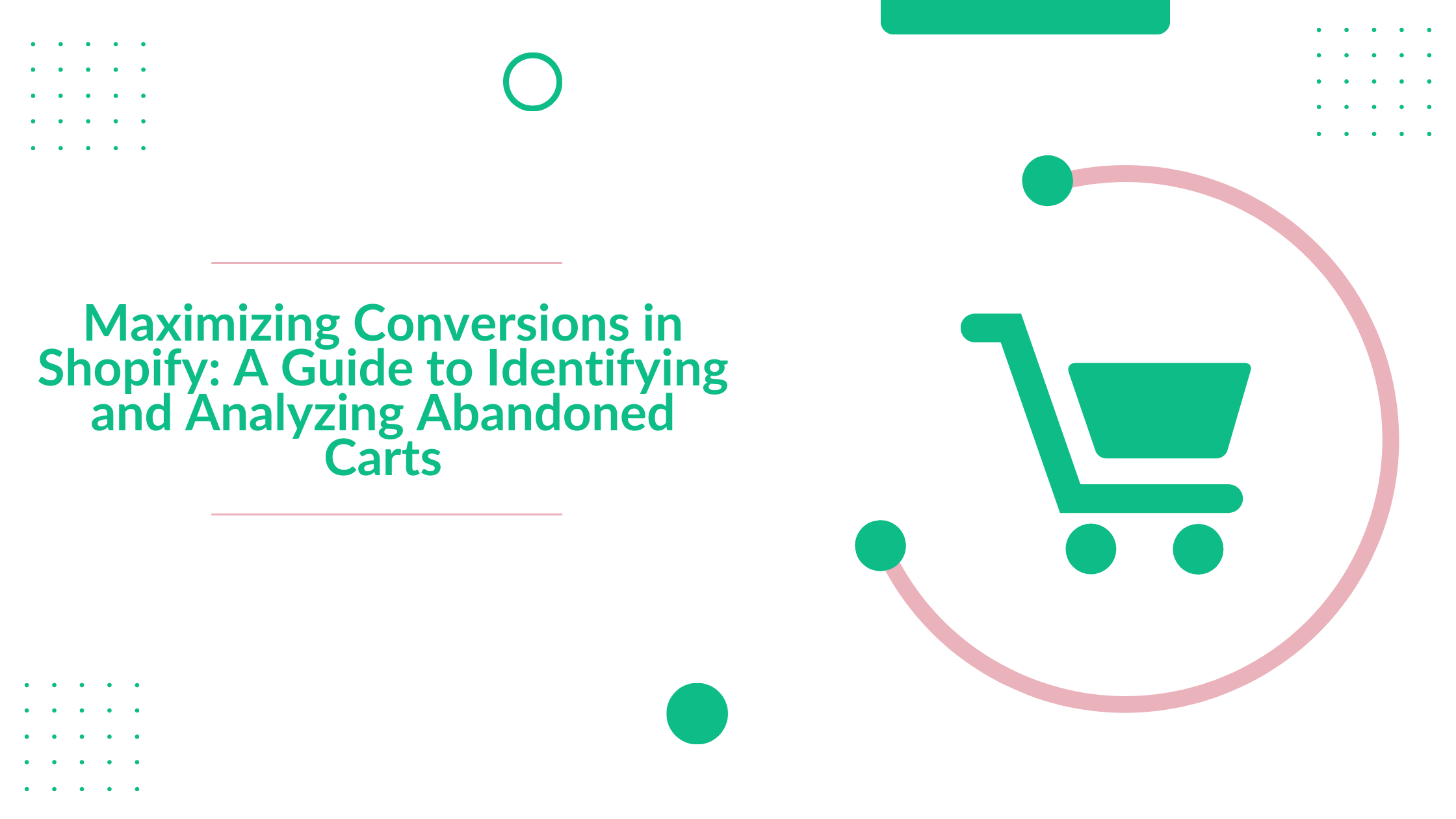 Maximising Conversions in Shopify: A Guide to Identifying and Analysing Abandoned Carts